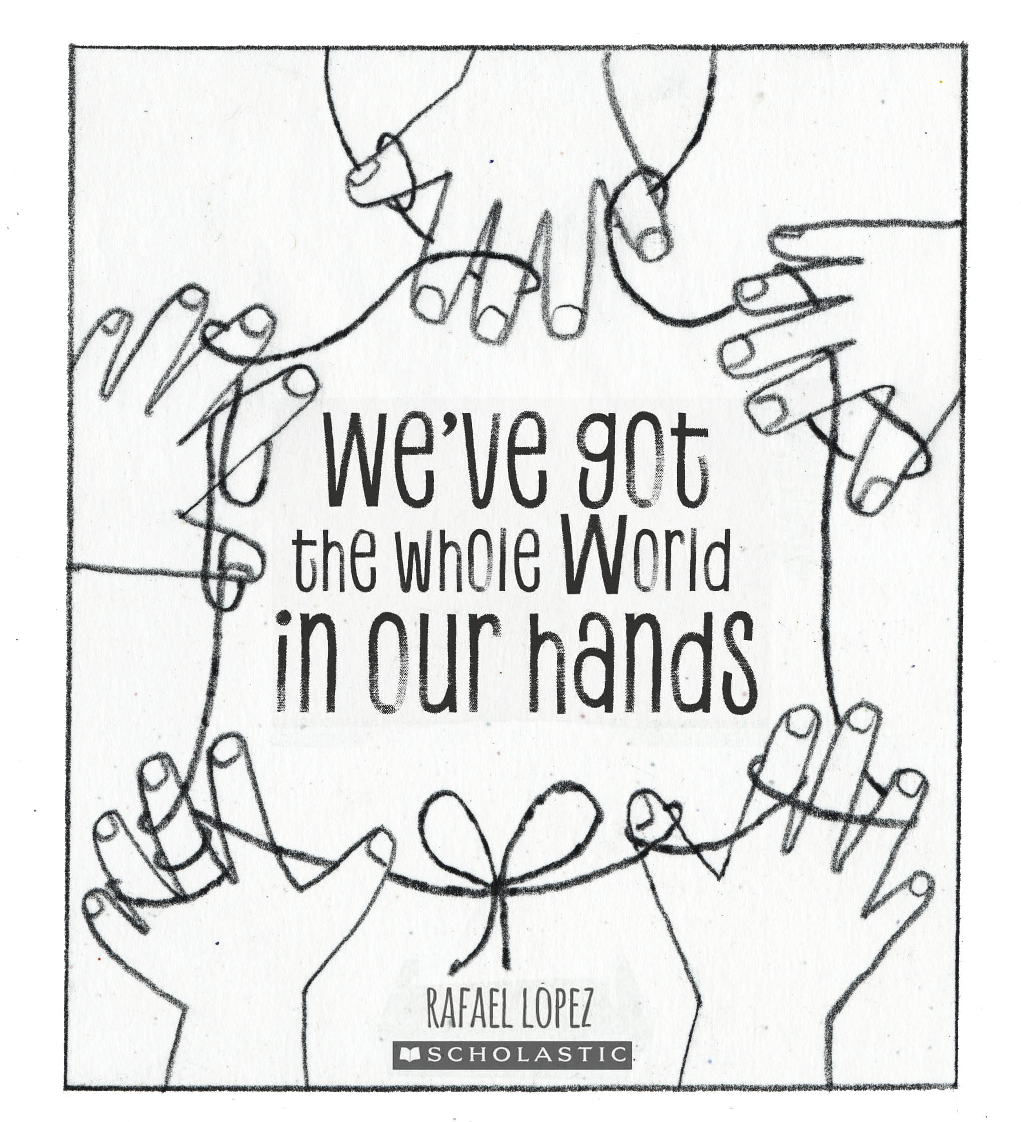 We Ve Got The Whole World In Our Hands Rafael Lopez