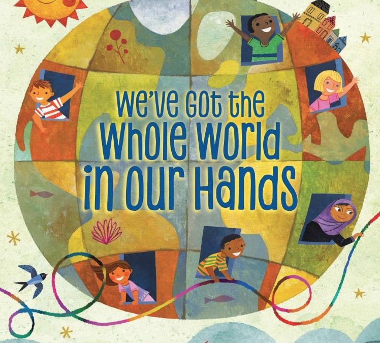 We’ve Got the Whole World in our Hands